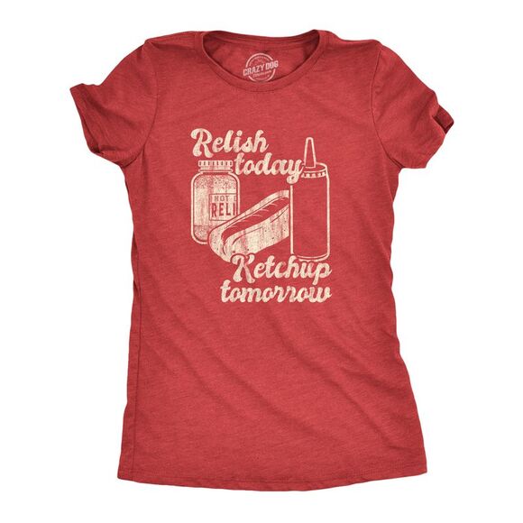 Womens Relish Today Ketchup Tomorrow T Shirt Funny Hot Dog Condiments Graphic - Picture 1 of 4